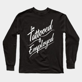 Tattooed and Employed Long Sleeve T-Shirt